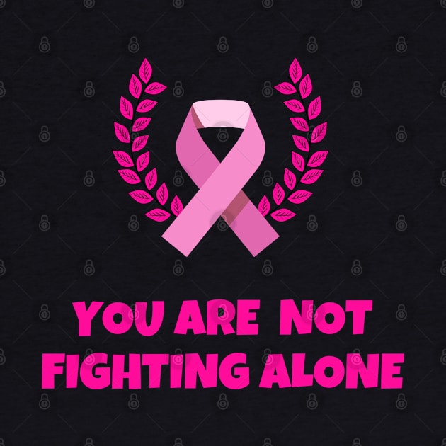 You are not fighting alone-breast cancer awarness by Emy wise